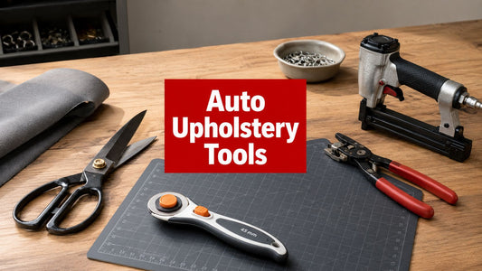 The Ultimate Guide to Auto Upholstery Tools for 2026