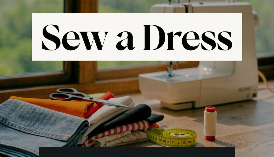 How to Sew a Dress for Beginners: A Simple Guide