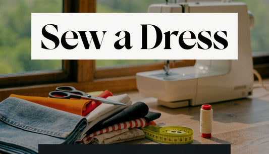 How to Sew a Dress for Beginners: A Simple Guide